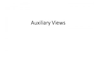 Auxiliary Views Understanding Auxiliary Views An auxiliary view