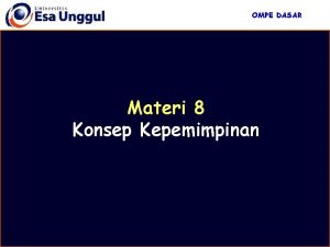 OMPE DASAR Materi 8 Konsep Kepemimpinan OMPE DASAR