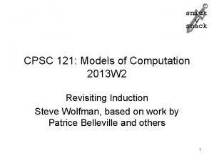 snick snack CPSC 121 Models of Computation 2013