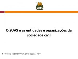 O SUAS e as entidades e organizaes da