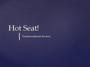 Hot Seat Transformations Review How It Works Student