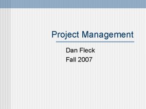 Project Management Dan Fleck Fall 2007 Overview Planning