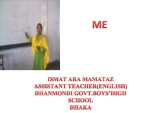 ME ISMAT ARA MAMATAZ ASSISTANT TEACHERENGLISH DHANMONDI GOVT