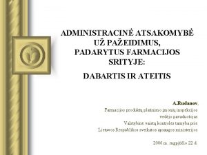 ADMINISTRACIN ATSAKOMYB U PAEIDIMUS PADARYTUS FARMACIJOS SRITYJE DABARTIS