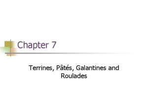 Chapter 7 Terrines Pts Galantines and Roulades Chapter