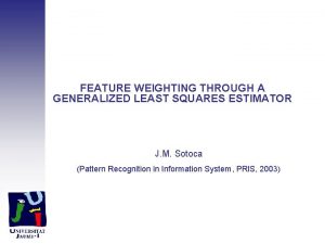 FEATURE WEIGHTING THROUGH A GENERALIZED LEAST SQUARES ESTIMATOR