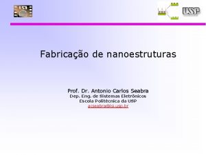 Fabricao de nanoestruturas Prof Dr Antonio Carlos Seabra