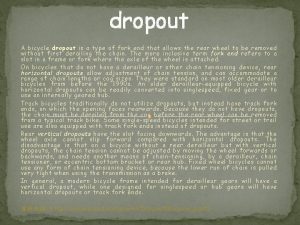 dropout A bicycle dropout is a type of