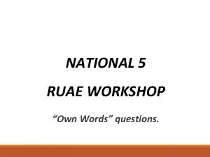 NATIONAL 5 RUAE WORKSHOP Own Words questions This