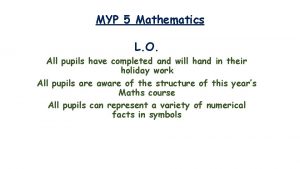 MYP 5 Mathematics L O All pupils have