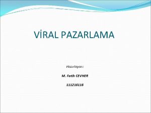 VRAL PAZARLAMA Hazrlayan M Fatih CEVHER 111216116 VRAL