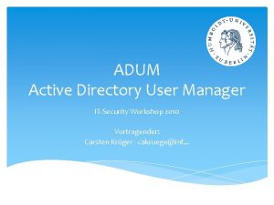 ADUM Active Directory User Manager ITSecurity Workshop 2010