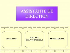 ASSISTANTE DE DIRECTION REACTIVE AISANCE RELATIONNELLE ADAPTABILITE COMPETENCES