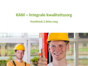 KAM Integrale kwaliteitszorg Hoofdstuk 2 Arbozorg Inhoud 1