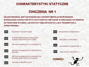 CHARAKTERYSTYKI STATYCZNE WICZENIA NR 1 CELEM WICZENIA JEST