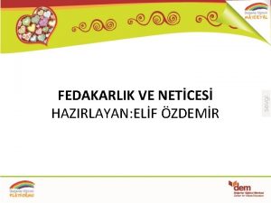 FEDAKARLIK VE NETCES HAZIRLAYAN ELF ZDEMR FEDAKARLIK VE