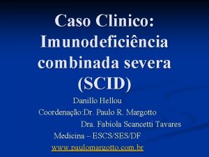 Caso Clinico Imunodeficincia combinada severa SCID Danillo Hellou