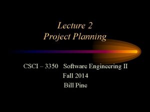 Lecture 2 Project Planning CSCI 3350 Software Engineering