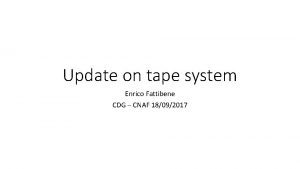 Update on tape system Enrico Fattibene CDG CNAF