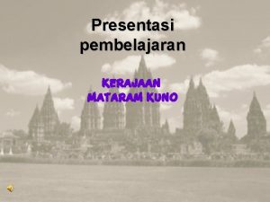 Presentasi pembelajaran KERAJAAN MATARAM KUNO SEJARAH BERDIRINYA KERAJAAN