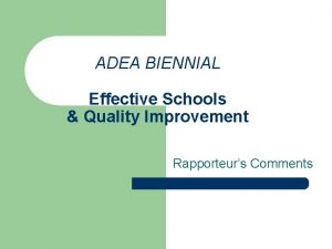 ADEA BIENNIAL Effective Schools Quality Improvement Rapporteurs Comments