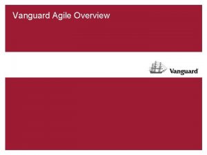 Vanguard Agile Overview Agenda Introductions Who is Vanguard