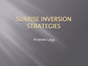 SUNRISE INVERSION STRATEGIES Andreas Lagg The IMa X
