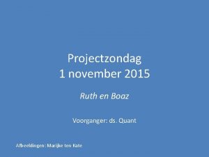 Projectzondag 1 november 2015 Ruth en Boaz Voorganger