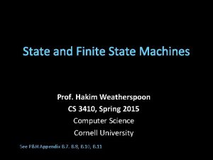 State and Finite State Machines Prof Hakim Weatherspoon