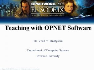 Teaching with OPNET Software Dr Vasil Y Hnatyshin