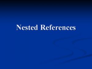 Nested References Simple Reference n A simple reference
