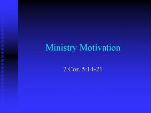 Ministry Motivation 2 Cor 5 14 21 Ministry