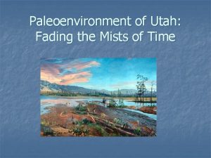 Paleoenvironment of Utah Fading the Mists of Time