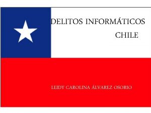 DELITOS INFORMTICOS CHILE LEIDY CAROLINA LVAREZ OSORIO Para