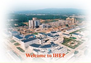 Welcome to IHEP 1 Introduction of IHEP Yifang