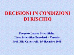 DECISIONI IN CONDIZIONI DI RISCHIO Progetto Lauree Scientifiche