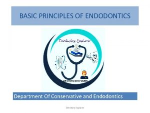 BASIC PRINCIPLES OF ENDODONTICS Department Of Conservative and