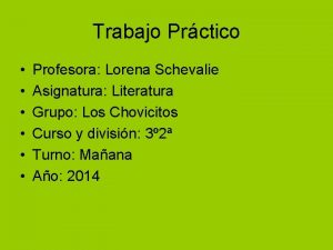 Trabajo Prctico Profesora Lorena Schevalie Asignatura Literatura Grupo