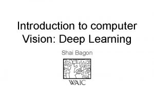 Introduction to computer Vision Deep Learning Shai Bagon