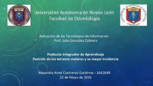 Universidad Autnoma de Nuevo Len Facultad de Odontologa