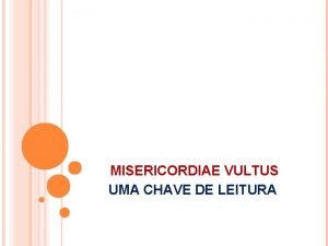 MISERICORDIAE VULTUS UMA CHAVE DE LEITURA A misericrdia