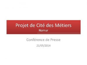 Projet de Cit des Mtiers Namur Confrence de