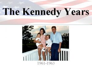 The Kennedy Years 1961 1963 Election of 1960