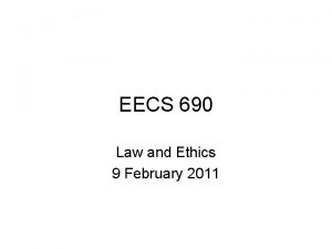 EECS 690 Law and Ethics 9 February 2011