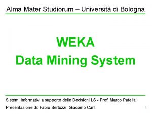 Alma Mater Studiorum Universit di Bologna WEKA Data