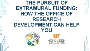 THE PURSUIT OF EXTRAMURAL FUNDING HOW THE OFFICE