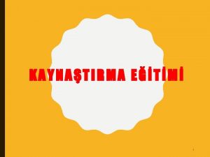 KAYNATIRMA ETM 1 KAYNATIRMA NEDR zel eitime ihtiyac