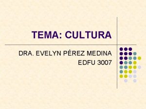 TEMA CULTURA DRA EVELYN PREZ MEDINA EDFU 3007