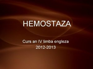 HEMOSTAZA Curs an IV limba engleza 2012 2013
