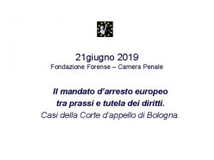 21 giugno 2019 Fondazione Forense Camera Penale Il